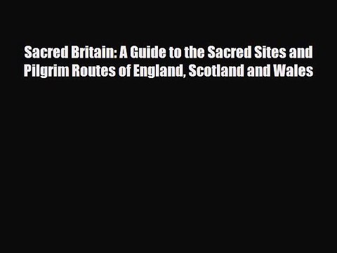 Read Books Sacred Britain: A Guide to the Sacred Sites and Pilgrim Routes of England Scotland