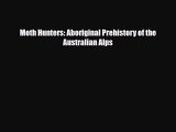 Download Books Moth Hunters: Aboriginal Prehistory of the Australian Alps ebook textbooks