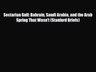 Read Books Sectarian Gulf: Bahrain Saudi Arabia and the Arab Spring That Wasn't (Stanford Briefs)
