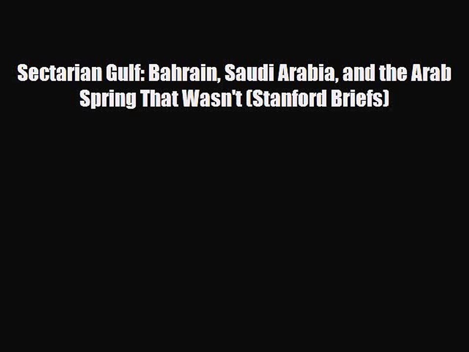 Read Books Sectarian Gulf: Bahrain Saudi Arabia and the Arab Spring That Wasn't (Stanford Briefs)