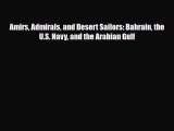 Read Books Amirs Admirals and Desert Sailors: Bahrain the U.S. Navy and the Arabian Gulf ebook