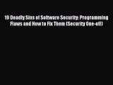 Read 19 Deadly Sins of Software Security: Programming Flaws and How to Fix Them (Security One-off)