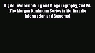 Read Digital Watermarking and Steganography 2nd Ed. (The Morgan Kaufmann Series in Multimedia