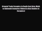 Read Oriental Trade Ceramics in South-East Asia: Ninth to Sixteenth Centuries (Oxford in Asia