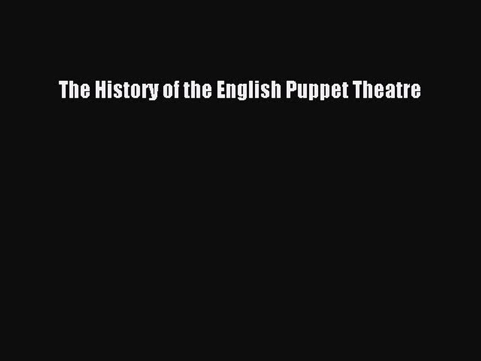 Download The History of the English Puppet Theatre PDF Online
