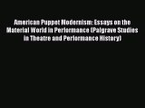 Read American Puppet Modernism: Essays on the Material World in Performance (Palgrave Studies