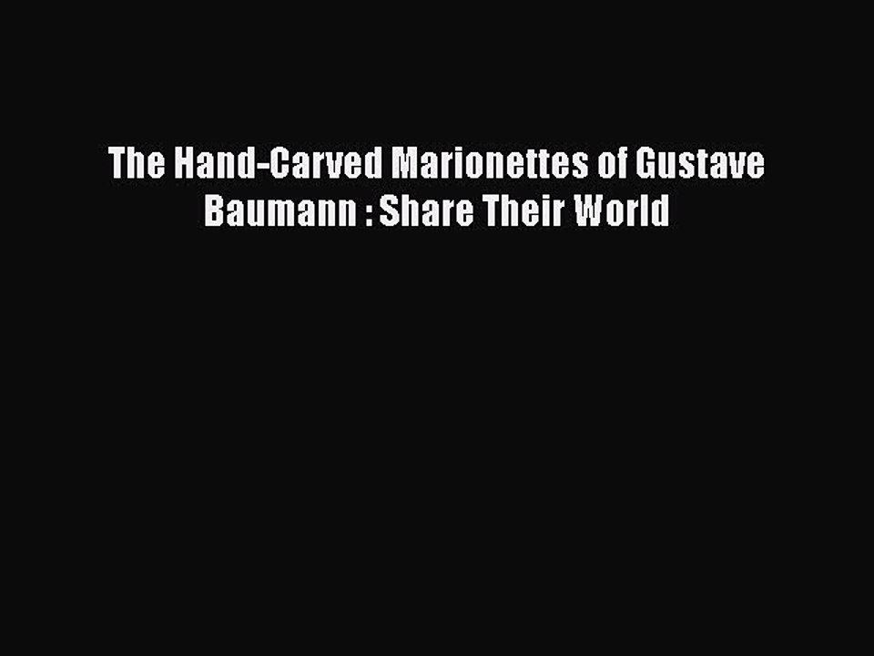 Download The Hand-Carved Marionettes of Gustave Baumann : Share Their World Ebook Online