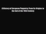 Read A History of European Puppetry: From Its Origins to the End of the 19th Century Ebook