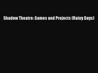 Download Shadow Theatre: Games and Projects (Rainy Days) PDF Free