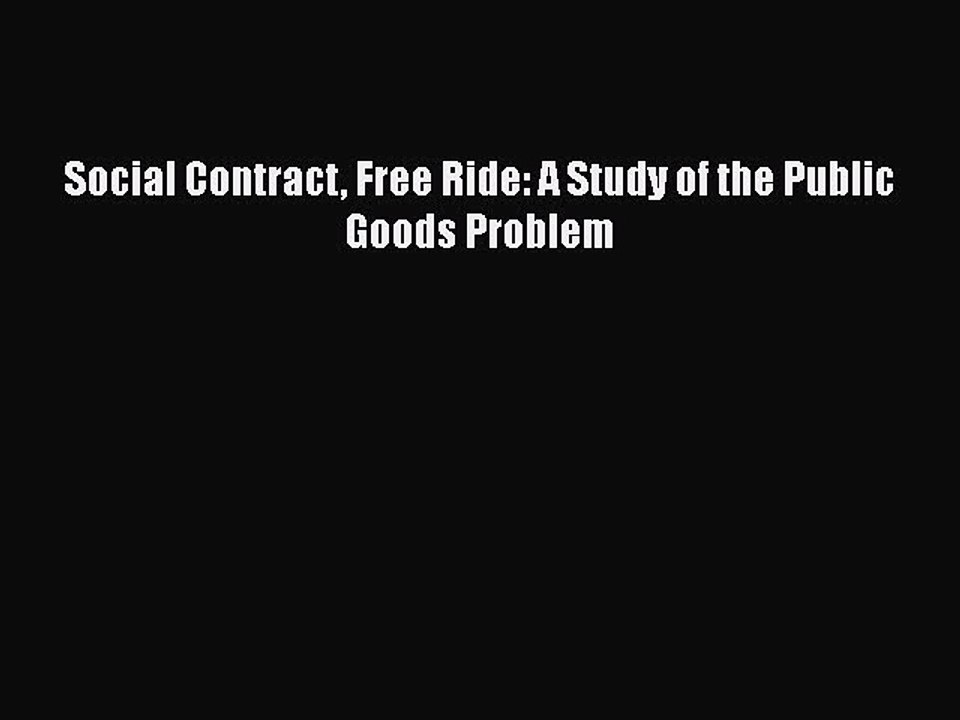 Read Social Contract Free Ride: A Study of the Public Goods Problem PDF Free