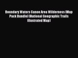 Read Boundary Waters Canoe Area Wilderness [Map Pack Bundle] (National Geographic Trails Illustrated