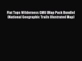 Read Flat Tops Wilderness GMU [Map Pack Bundle] (National Geographic Trails Illustrated Map)