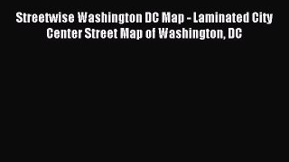 Read Streetwise Washington DC Map - Laminated City Center Street Map of Washington DC Ebook
