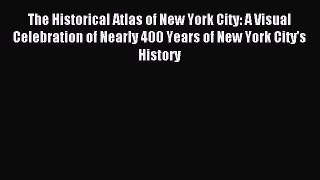 Read The Historical Atlas of New York City: A Visual Celebration of Nearly 400 Years of New