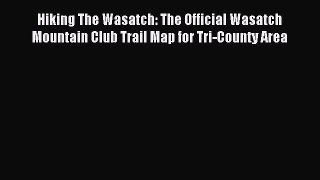 Download Hiking The Wasatch: The Official Wasatch Mountain Club Trail Map for Tri-County Area
