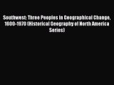 Read Southwest: Three Peoples in Geographical Change 1600-1970 (Historical Geography of North