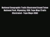 Read National Geographic Trails Illustrated Grand Teton National Park Wyoming USA: Topo Map