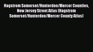 Read Hagstrom Somerset/Hunterdon/Mercer Counties New Jersey Street Atlas (Hagstrom Somerset/Hunterdon/Mercer