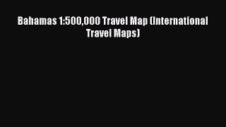Read Bahamas 1:500000 Travel Map (International Travel Maps) E-Book Free