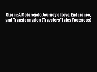 Read Storm: A Motorcycle Journey of Love Endurance and Transformation (Travelers' Tales Footsteps)