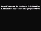 Read Maps of Texas and the Southwest 1513â€“1900 (Fred H. and Ella Mae Moore Texas History Reprint