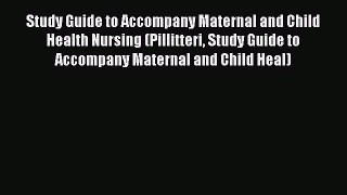 Read Study Guide to Accompany Maternal and Child Health Nursing (Pillitteri Study Guide to