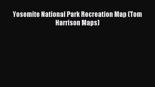 Read Yosemite National Park Recreation Map (Tom Harrison Maps) ebook textbooks