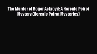 Download The Murder of Roger Ackroyd: A Hercule Poirot Mystery (Hercule Poirot Mysteries) PDF
