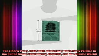 READ book  The Liberty Party 18401848 Antislavery ThirdParty Politics in the United States Full Free
