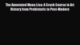 Download The Annotated Mona Lisa: A Crash Course in Art History from Prehistoric to Post-Modern