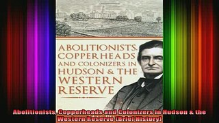 Free Full PDF Downlaod  Abolitionists Copperheads and Colonizers in Hudson  the Western Reserve Brief History Full EBook