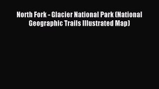 Read North Fork - Glacier National Park (National Geographic Trails Illustrated Map) E-Book