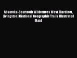 Read Absaroka-Beartooth Wilderness West [Gardiner Livingston] (National Geographic Trails Illustrated