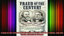 READ FREE FULL EBOOK DOWNLOAD  Fraud of the Century Rutherford B Hayes Samuel Tilden and the Stolen Election of 1876 Full EBook