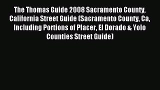 Read The Thomas Guide 2008 Sacramento County California Street Guide (Sacramento County Ca