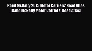Read Rand McNally 2015 Motor Carriers' Road Atlas (Rand McNally Motor Carriers' Road Atlas)
