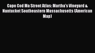 Read Cape Cod Ma Street Atlas: Martha's Vineyard & Nantucket Southeastern Massachusetts (American