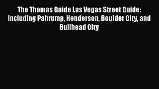 Read The Thomas Guide Las Vegas Street Guide: Including Pahrump Henderson Boulder City and