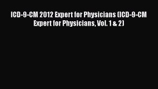 Read ICD-9-CM 2012 Expert for Physicians (ICD-9-CM Expert for Physicians Vol. 1 & 2) Ebook