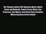 Read The Thomas Guide 2007 Bay Area Metro: Metro Areas opf Alameda Contra Costa Marin San Francisco