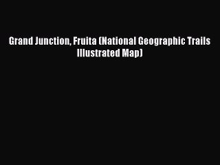 Read Grand Junction Fruita (National Geographic Trails Illustrated Map) ebook textbooks