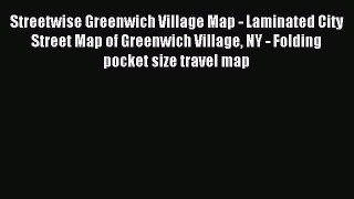 Read Streetwise Greenwich Village Map - Laminated City Street Map of Greenwich Village NY -
