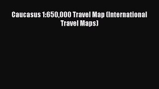 Read Caucasus 1:650000 Travel Map (International Travel Maps) E-Book Free