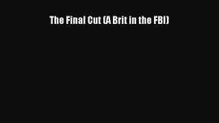 Read The Final Cut (A Brit in the FBI) Ebook Free