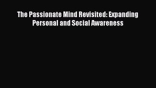 Download The Passionate Mind Revisited: Expanding Personal and Social Awareness Ebook Online
