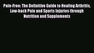 [PDF] Pain-Free: The Definitive Guide to Healing Arthritis Low-back Pain and Sports Injuries