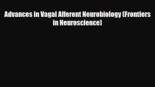 Read Advances in Vagal Afferent Neurobiology (Frontiers in Neuroscience) PDF Full Ebook