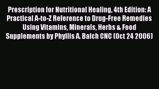 [PDF] Prescription for Nutritional Healing 4th Edition: A Practical A-to-Z Reference to Drug-Free