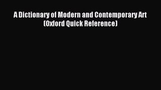 Read A Dictionary of Modern and Contemporary Art (Oxford Quick Reference) E-Book Free