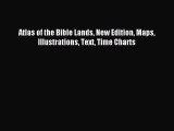 Read Atlas of the Bible Lands New Edition Maps Illustrations Text Time Charts ebook textbooks